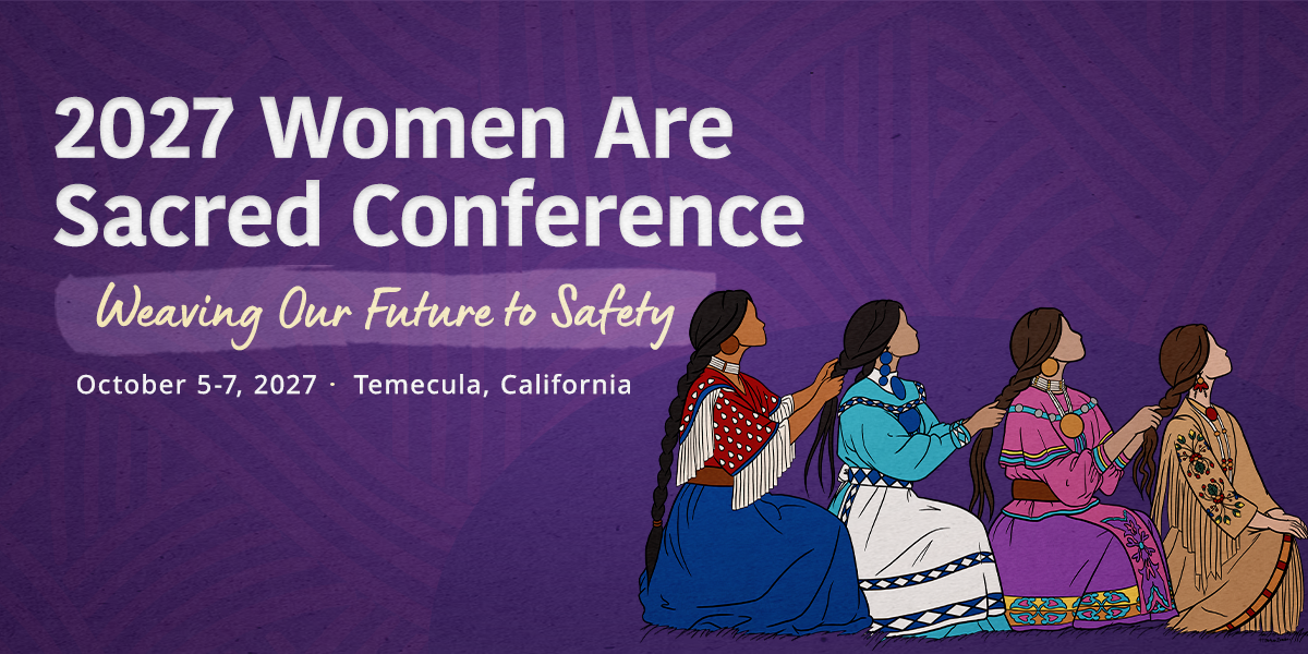 2027 Women Are Sacred Conference: Weaving Our Future to Safety, October 5–7, 2027, in Temecula, California. Illustration of four Native women in colorful regalia braiding one another’s hair.