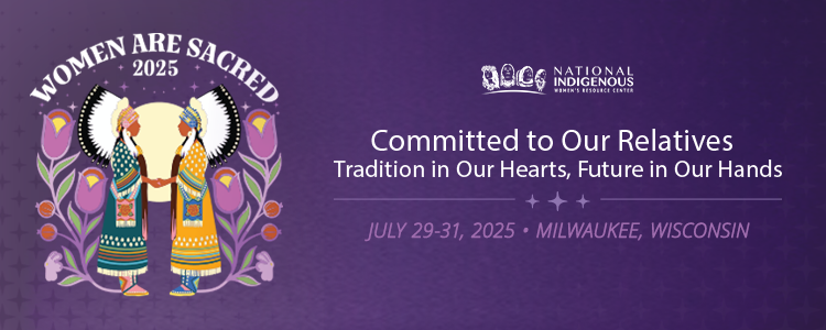 Banner for the 2025 Women Are Sacred Conference. On the left, two Native women in traditional regalia stand facing and holding hands, framed by purple floral designs and a yellow sun behind them. Text reads: "Women Are Sacred 2025." On the right, the National Indigenous Women’s Resource Center logo is displayed above the theme: “Committed to Our Relatives – Tradition in Our Hearts, Future in Our Hands.” Below, event details read: “July 29–31, 2025 • Milwaukee, Wisconsin” on a purple background with subtle star patterns.