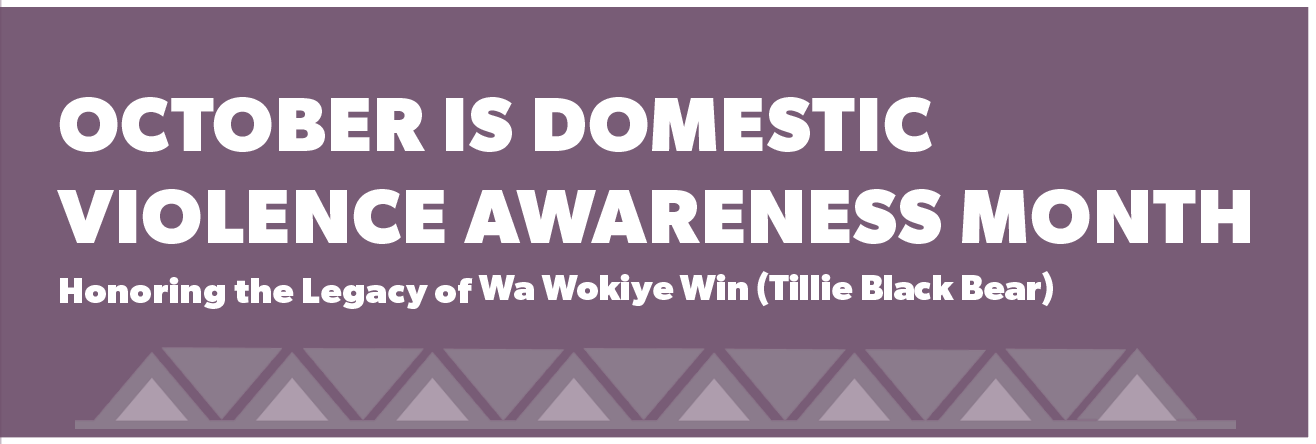 October is Domestic Violence Awareness Month | Honoring the Legacy of Wa Wokiye Win (Tillie Black Bear)