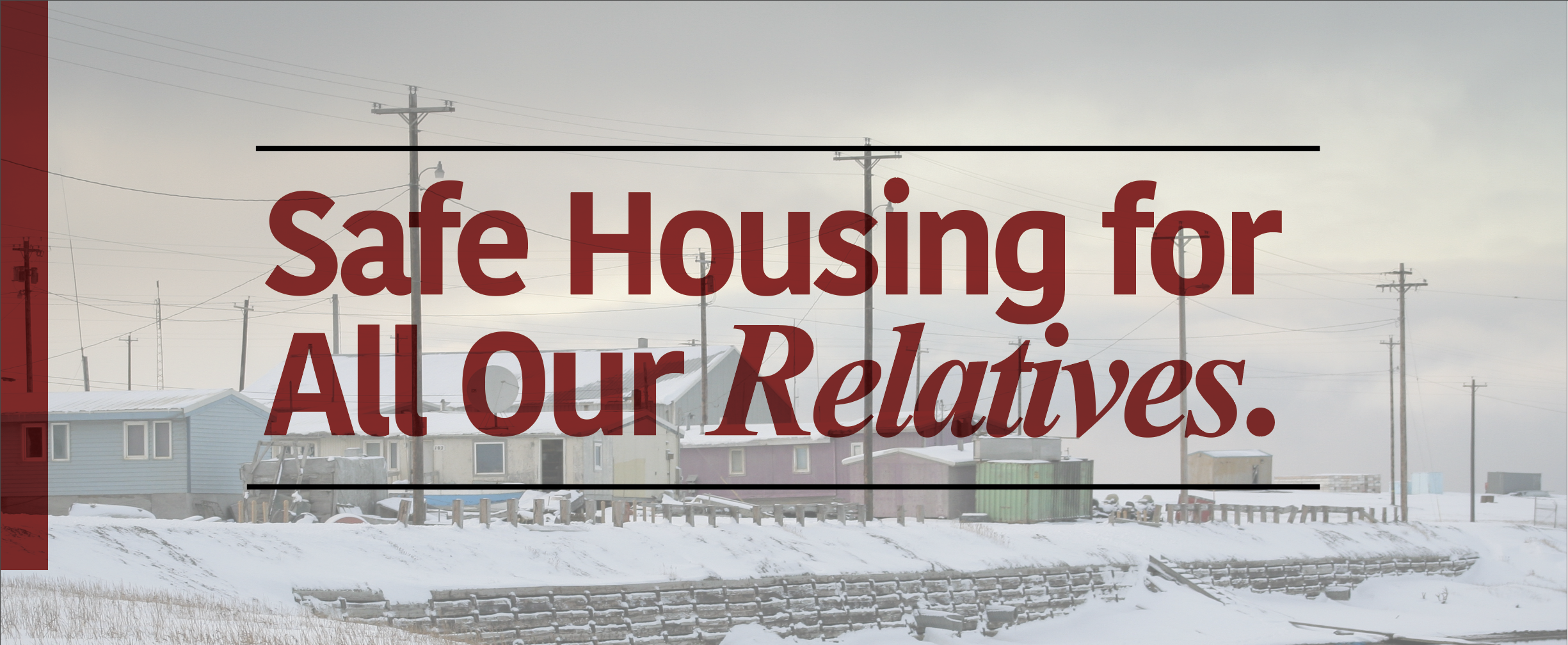 "Safe Housing for All Our Relatives" text in front of houses with snow-covered roofs.