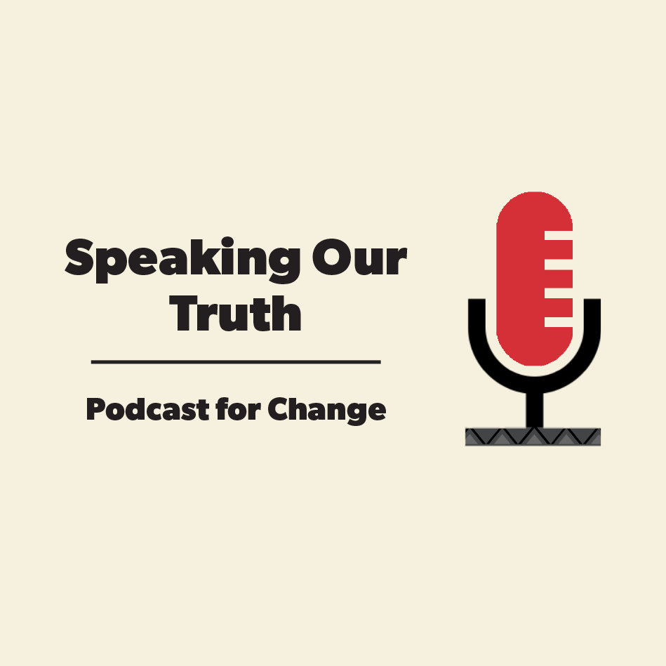 podcast cover of Speaking Our Truth: Podcast for Change