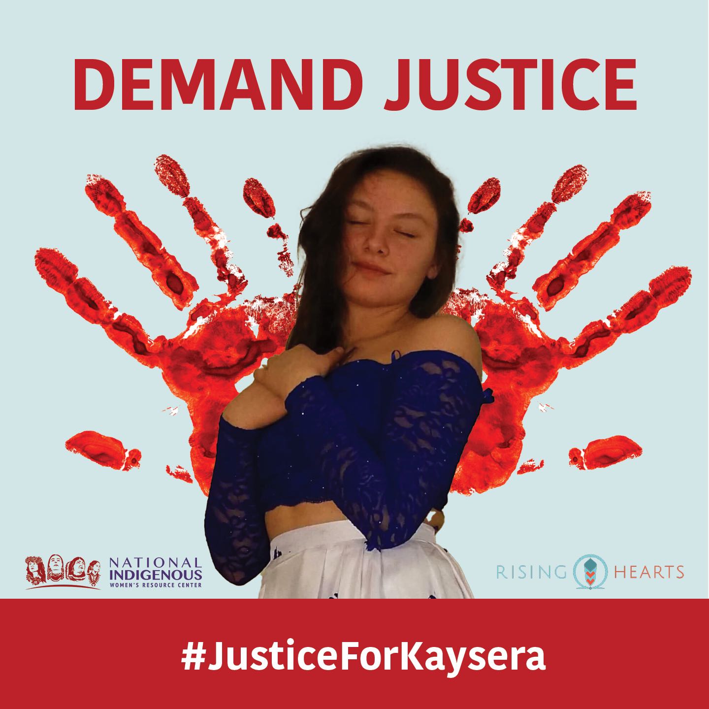 "ID: Light teal blue background with image of Kaysera Stops Pretty Places in center with text ‘Demand Justice’ above and ‘#JusticeforKaysera’ hashtag along bottom red border, with logo of NIWRC and Rising Hearts on left and right side."