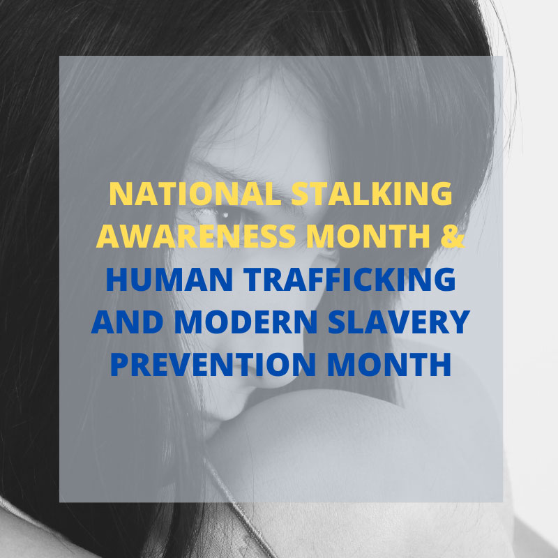National Stalking Awareness, Human Trafficking and Modern Slavery Prevention Month