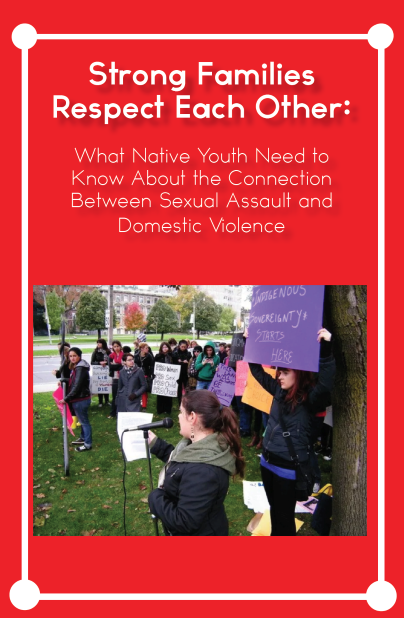 Strong Families Respect Each Other: What Native Youth Need to Know About the Connection Between Sexual Assault and Domestic Violence
