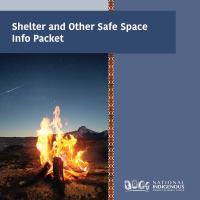 Dark blue and light blue background with yellow and orange pattern in the middle with photo of a campfire in front of mountains and dark blue sky in the foreground. Text above campfire image: Shelter and Other Safe Space Info Packet. White NIWRC logo in bottom corner.