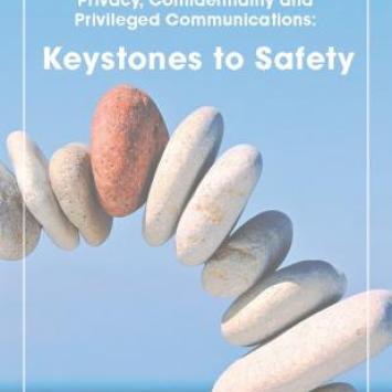 Privacy, Confidentiality and Privileged Communications: Keystones to Safety